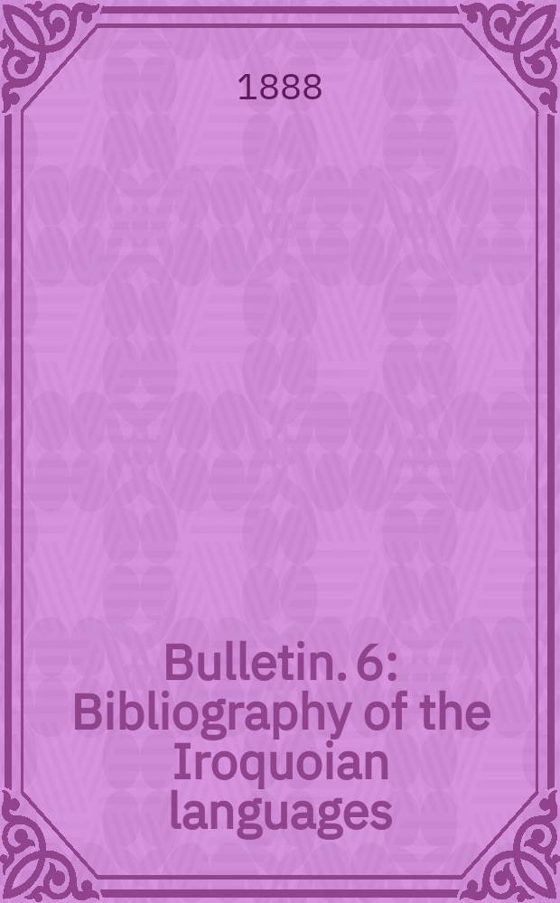 Bulletin. 6 : Bibliography of the Iroquoian languages