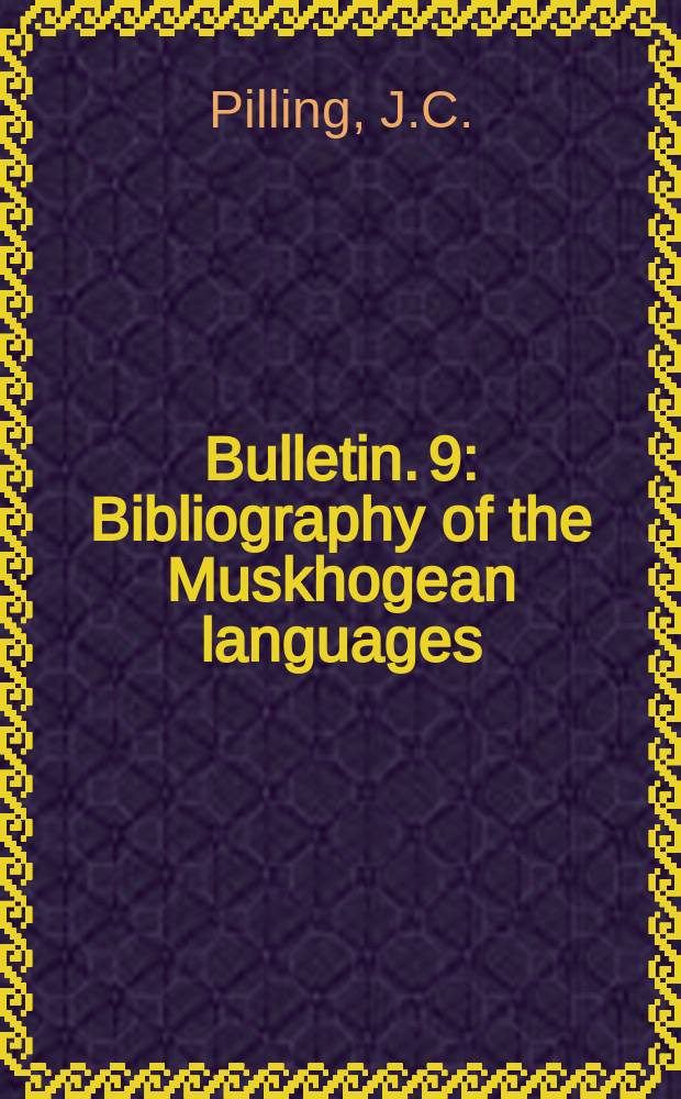 Bulletin. 9 : Bibliography of the Muskhogean languages