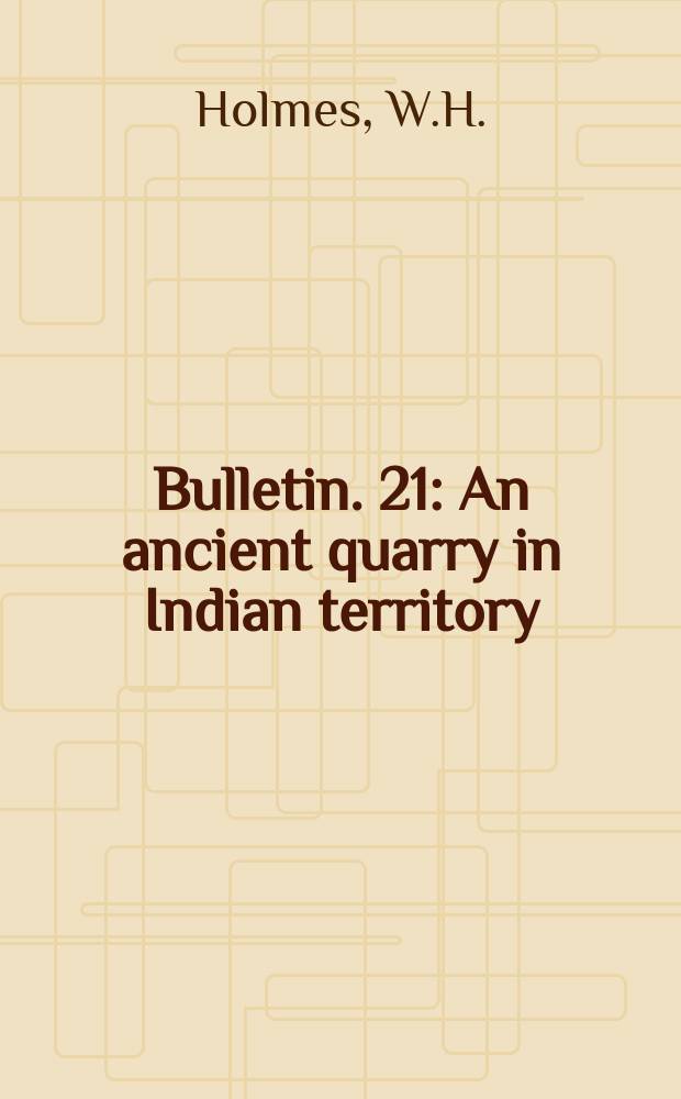 Bulletin. 21 : An ancient quarry in Indian territory