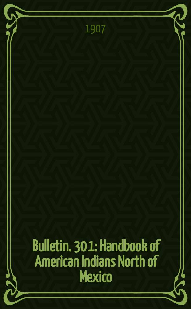 Bulletin. 30[1] : Handbook of American Indians North of Mexico
