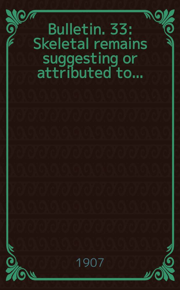 Bulletin. 33 : Skeletal remains suggesting or attributed to ...