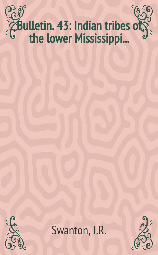 Bulletin. 43 : Indian tribes of the lower Mississippi ...