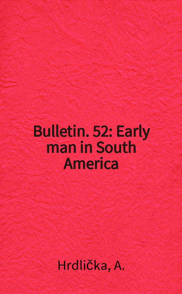 Bulletin. 52 : Early man in South America