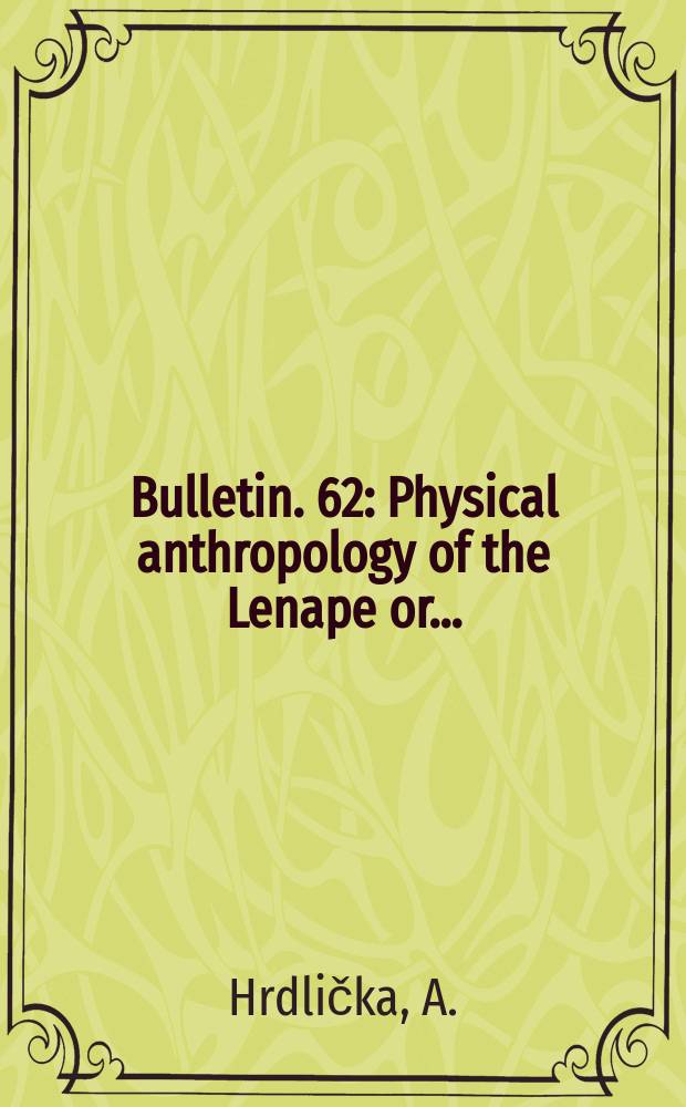 Bulletin. 62 : Physical anthropology of the Lenape or ...