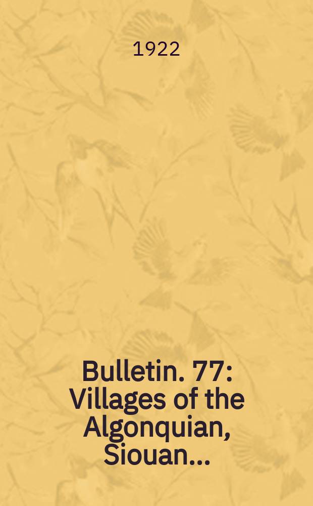 Bulletin. 77 : Villages of the Algonquian, Siouan ...