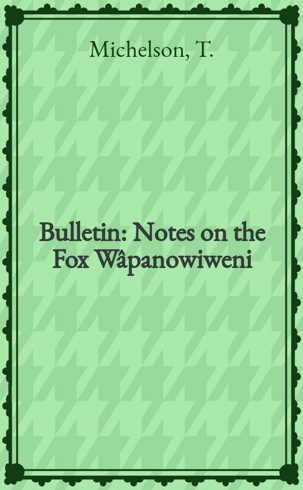 Bulletin : Notes on the Fox Wâpanowiweni