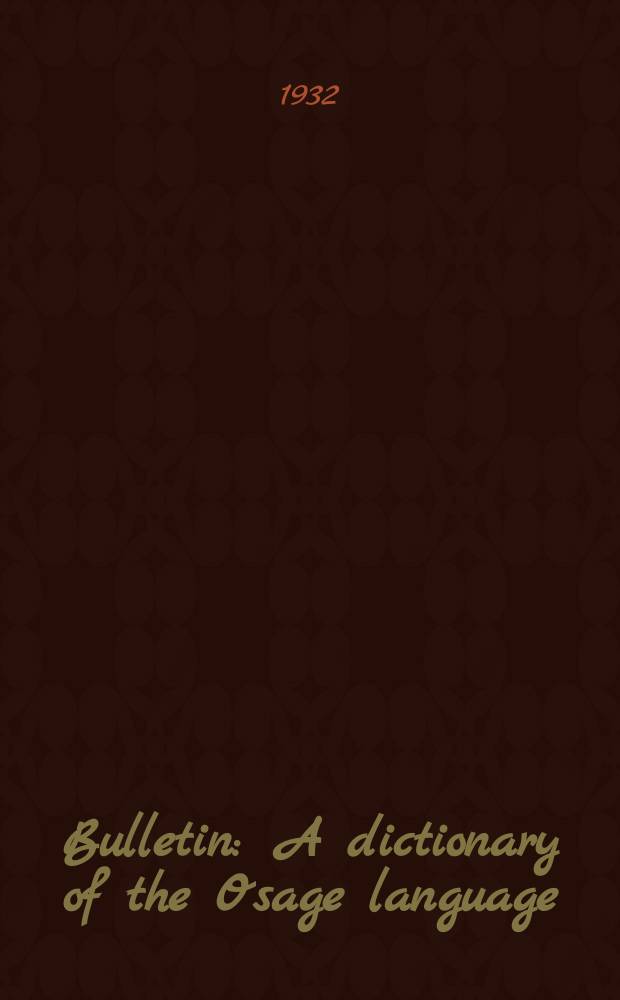 Bulletin : A dictionary of the Osage language