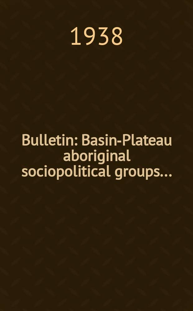 Bulletin : Basin-Plateau aboriginal sociopolitical groups ...