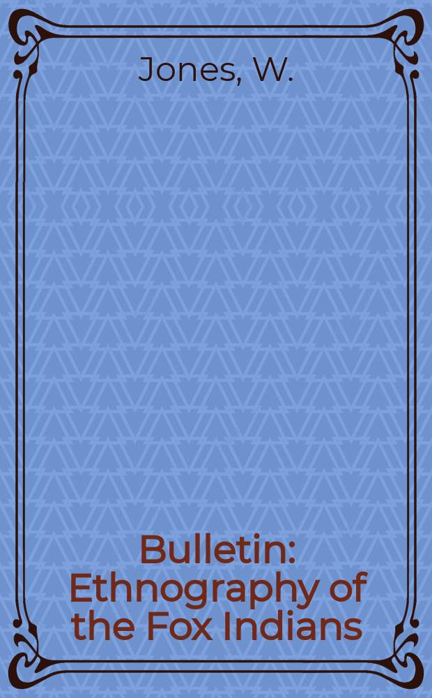 Bulletin : Ethnography of the Fox Indians