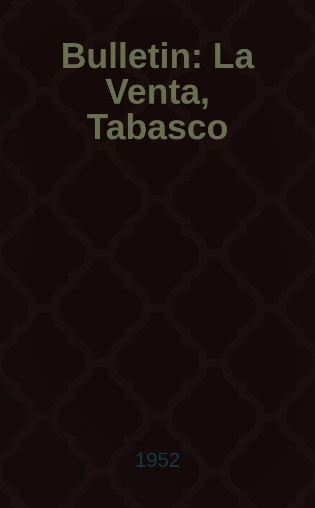 Bulletin : La Venta, Tabasco