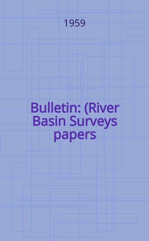 Bulletin : (River Basin Surveys papers)