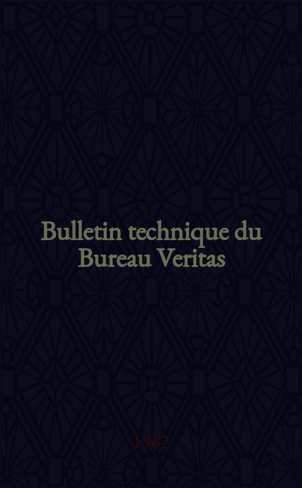 Bulletin technique du Bureau Veritas : Navigation maritime navigation a&eacute;rienne Publication mensuelle. Ann&eacute;e44 1962, №5