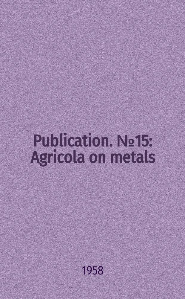 Publication. №15 : Agricola on metals