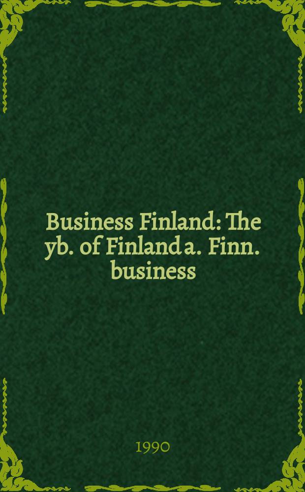 Business Finland : The yb. of Finland a. Finn. business