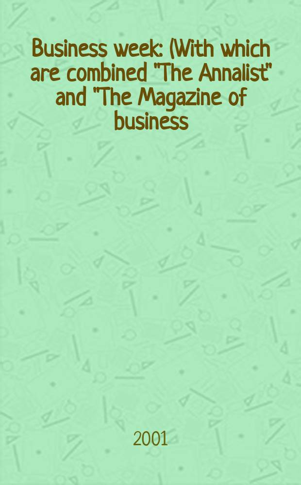 Business week : (With which are combined "The Annalist" and "The Magazine of business). 2001, №3711