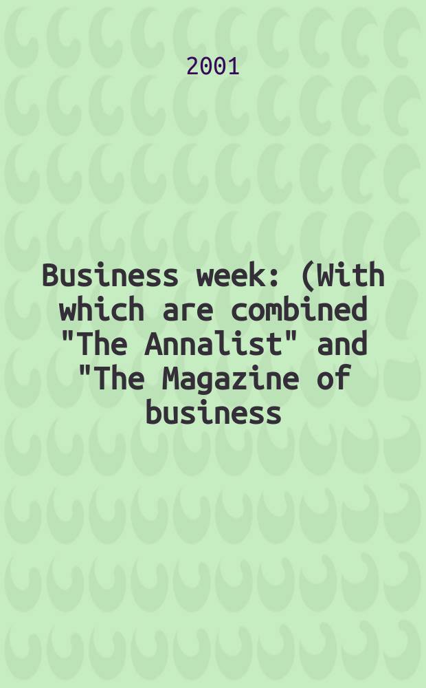 Business week : (With which are combined "The Annalist" and "The Magazine of business). 2001, №3734
