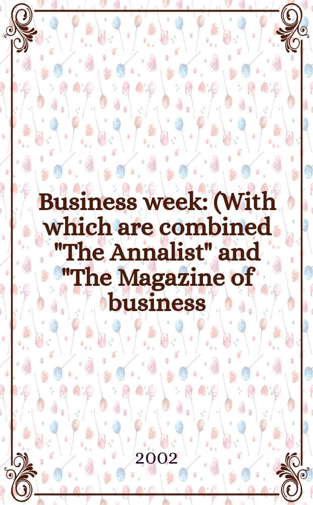 Business week : (With which are combined "The Annalist" and "The Magazine of business). 2002, №3751