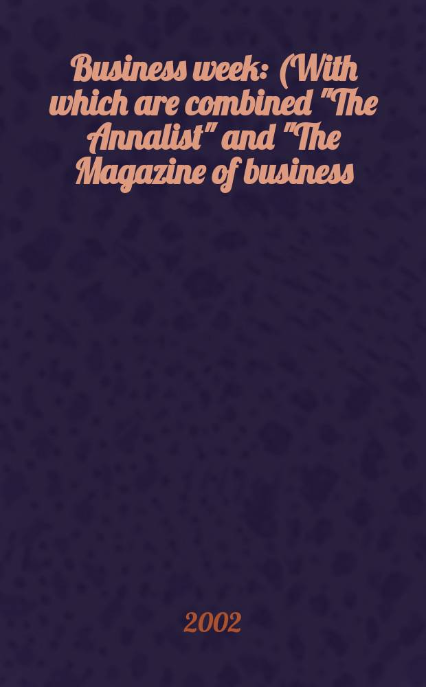 Business week : (With which are combined "The Annalist" and "The Magazine of business). 2002, №3753