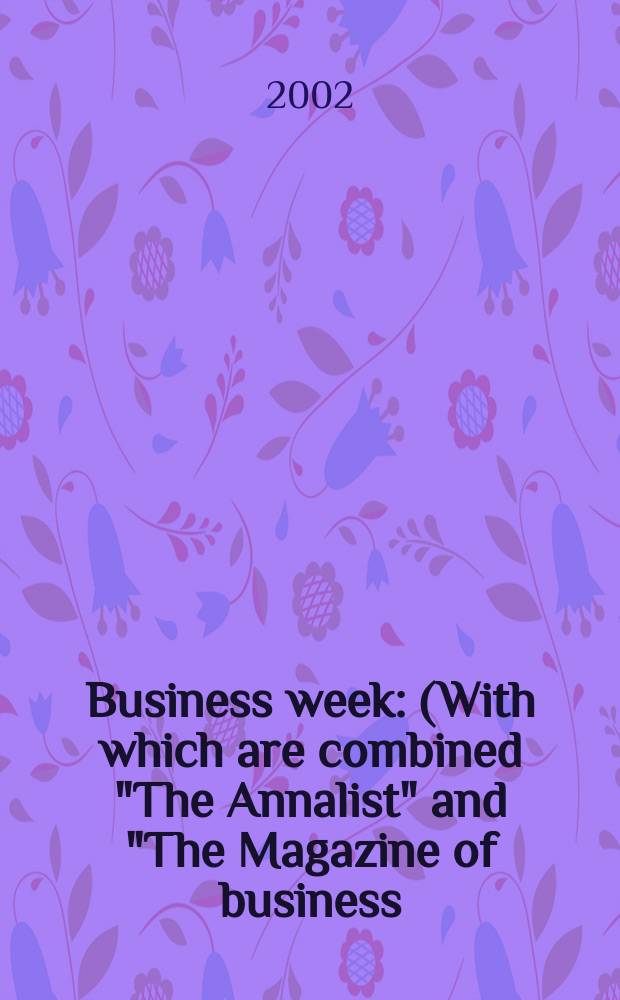 Business week : (With which are combined "The Annalist" and "The Magazine of business). 2002, №3754
