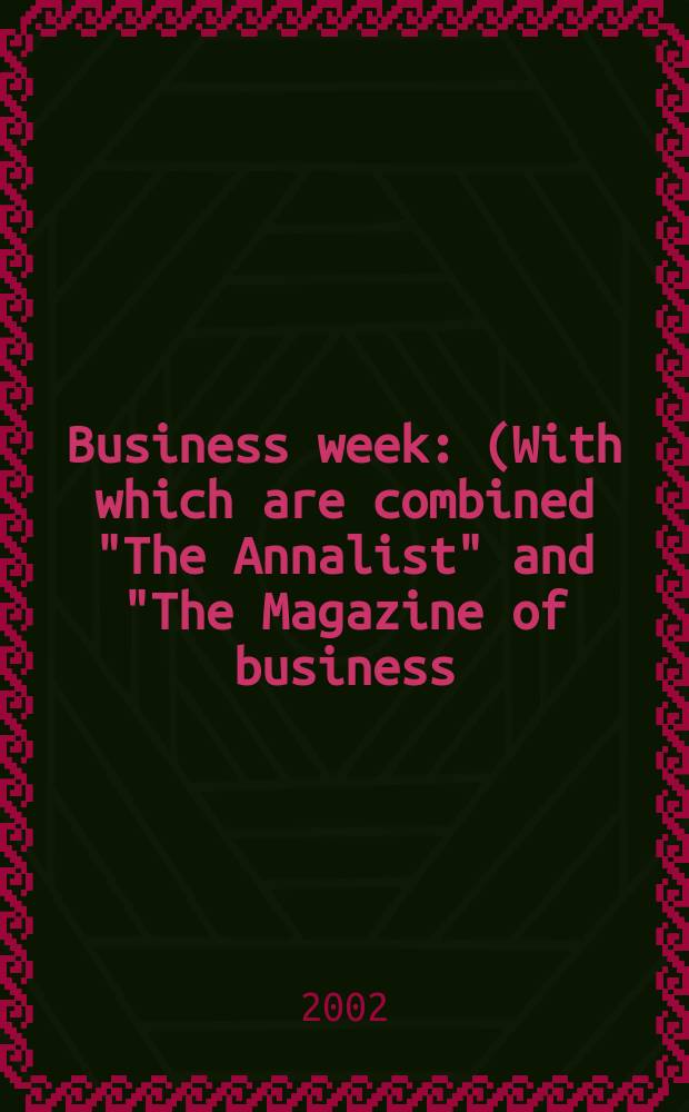 Business week : (With which are combined "The Annalist" and "The Magazine of business). 2002, №3765