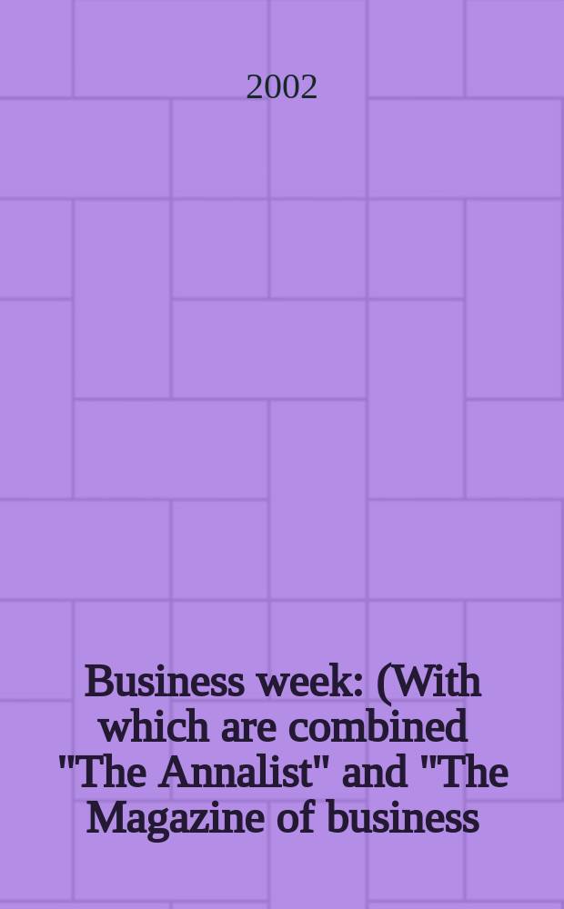 Business week : (With which are combined "The Annalist" and "The Magazine of business). 2002, №3779