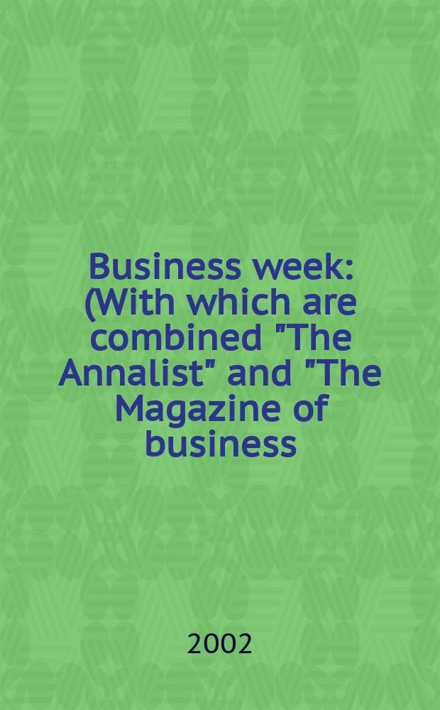 Business week : (With which are combined "The Annalist" and "The Magazine of business). 2002, №3789