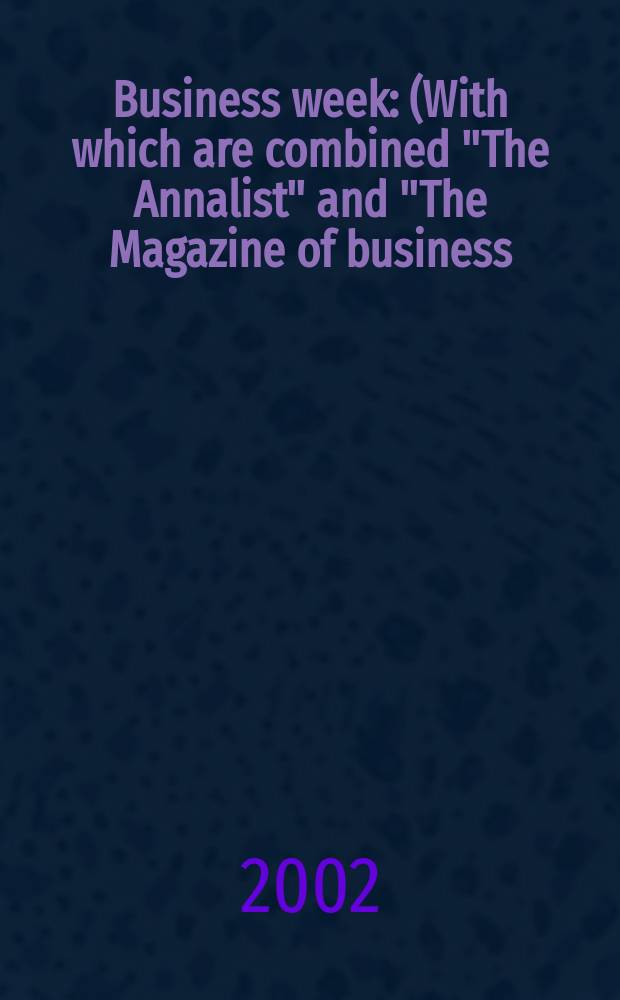 Business week : (With which are combined "The Annalist" and "The Magazine of business). 2002, №3793
