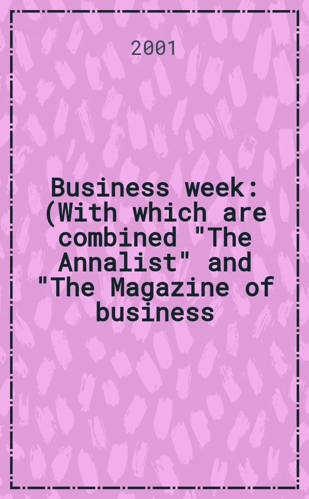Business week : (With which are combined "The Annalist" and "The Magazine of business). 2001, №3729