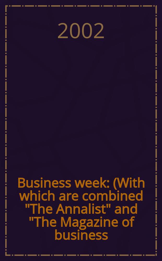 Business week : (With which are combined "The Annalist" and "The Magazine of business). 2002, №3794