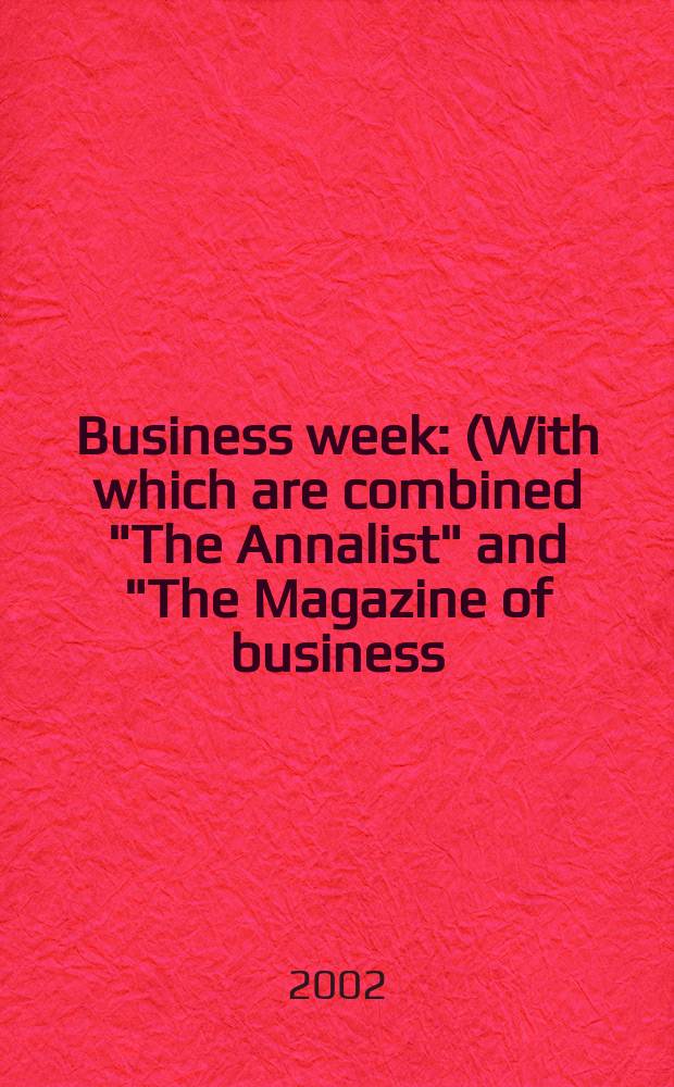 Business week : (With which are combined "The Annalist" and "The Magazine of business). 2002, №3796