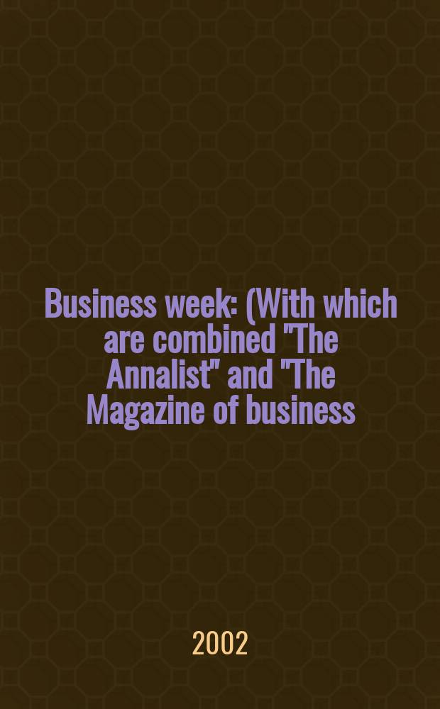 Business week : (With which are combined "The Annalist" and "The Magazine of business). 2002, №3798