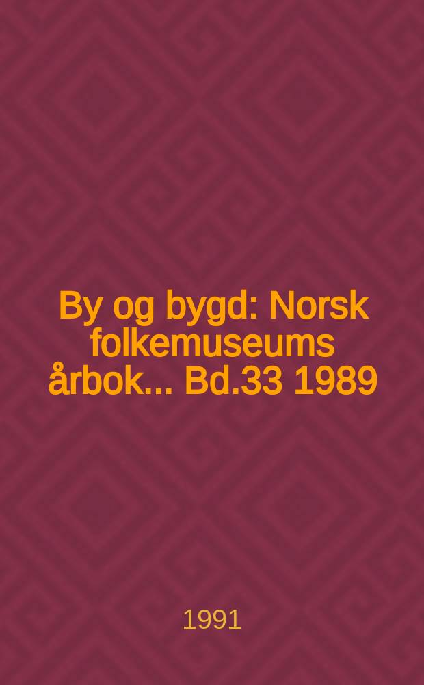 By og bygd : Norsk folkemuseums årbok ... Bd.33 1989/1991 : (Budalen)