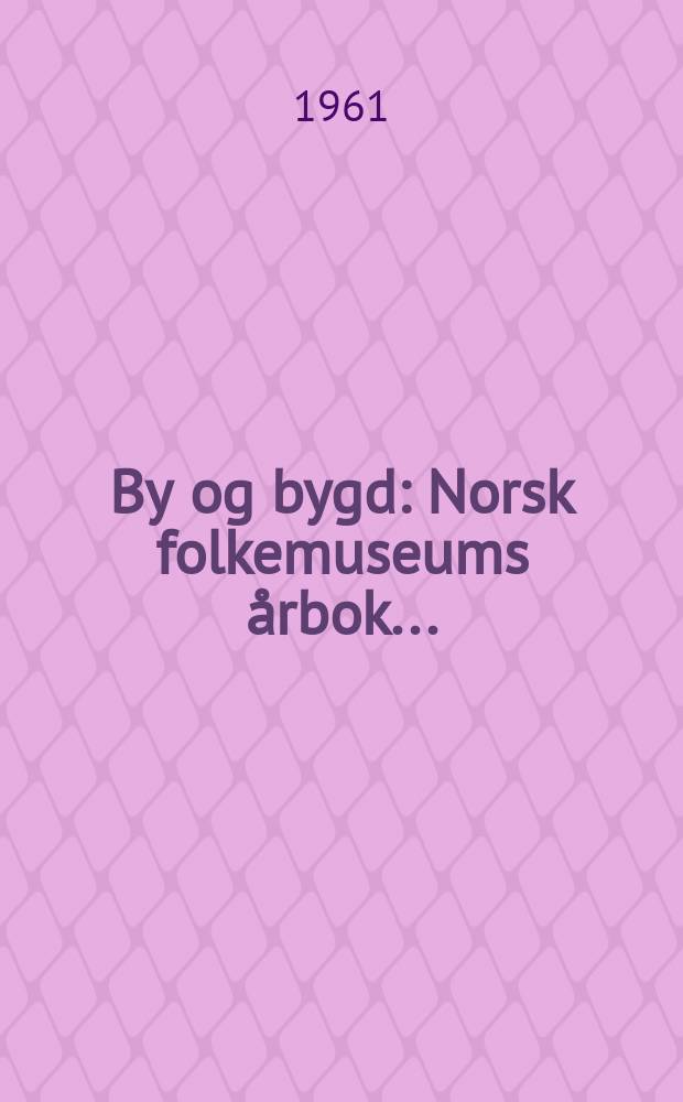 By og bygd : Norsk folkemuseums årbok ..
