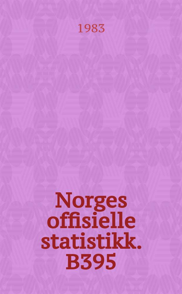 Norges offisielle statistikk. B395
