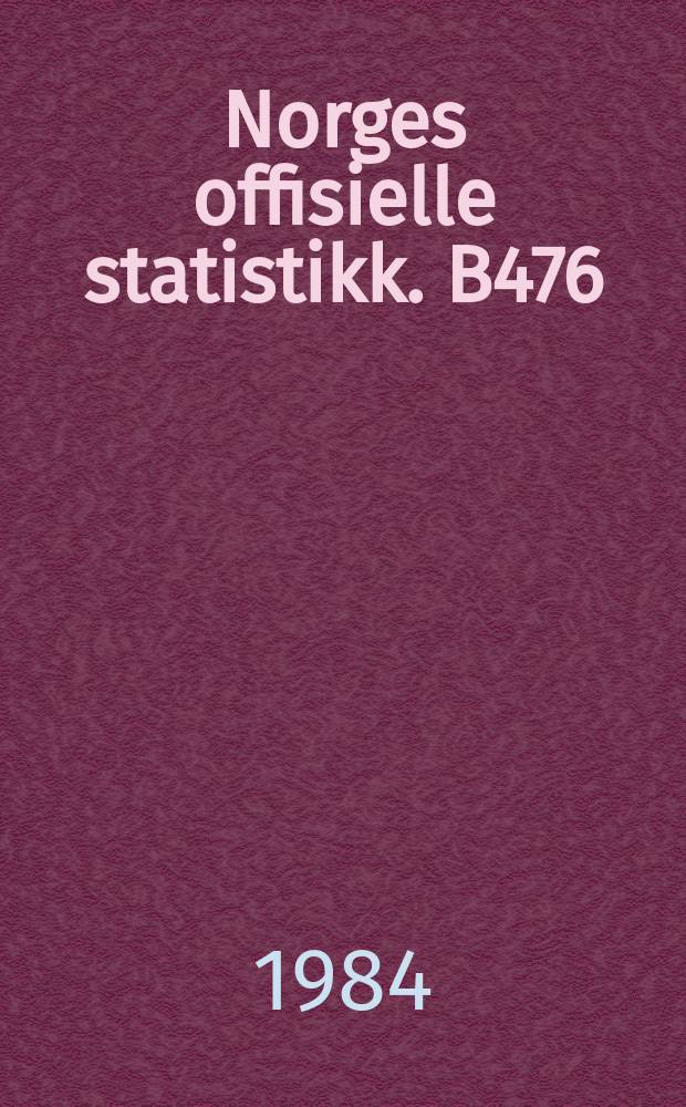 Norges offisielle statistikk. B476