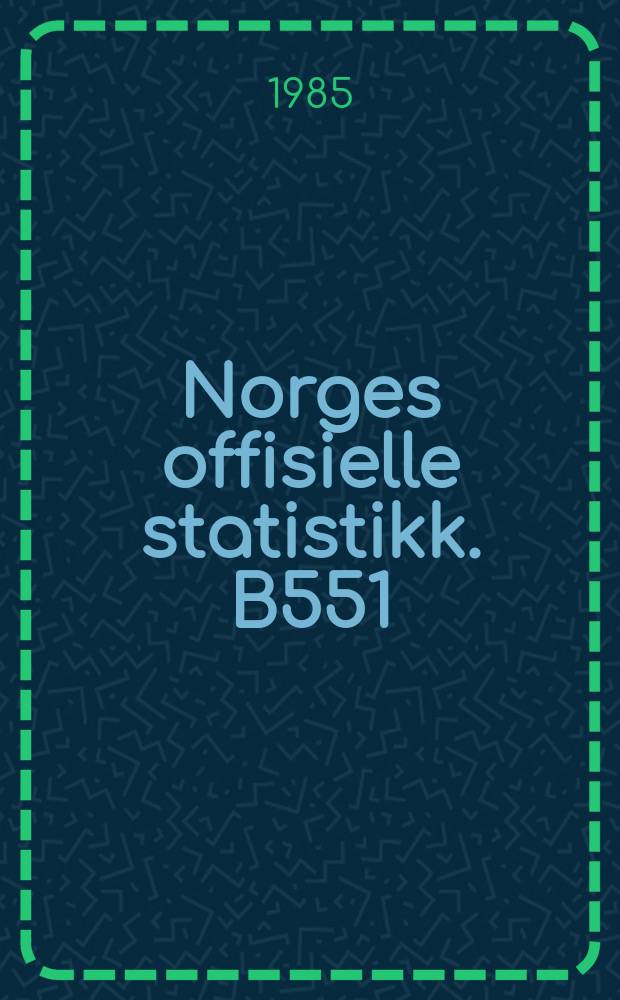 Norges offisielle statistikk. B551
