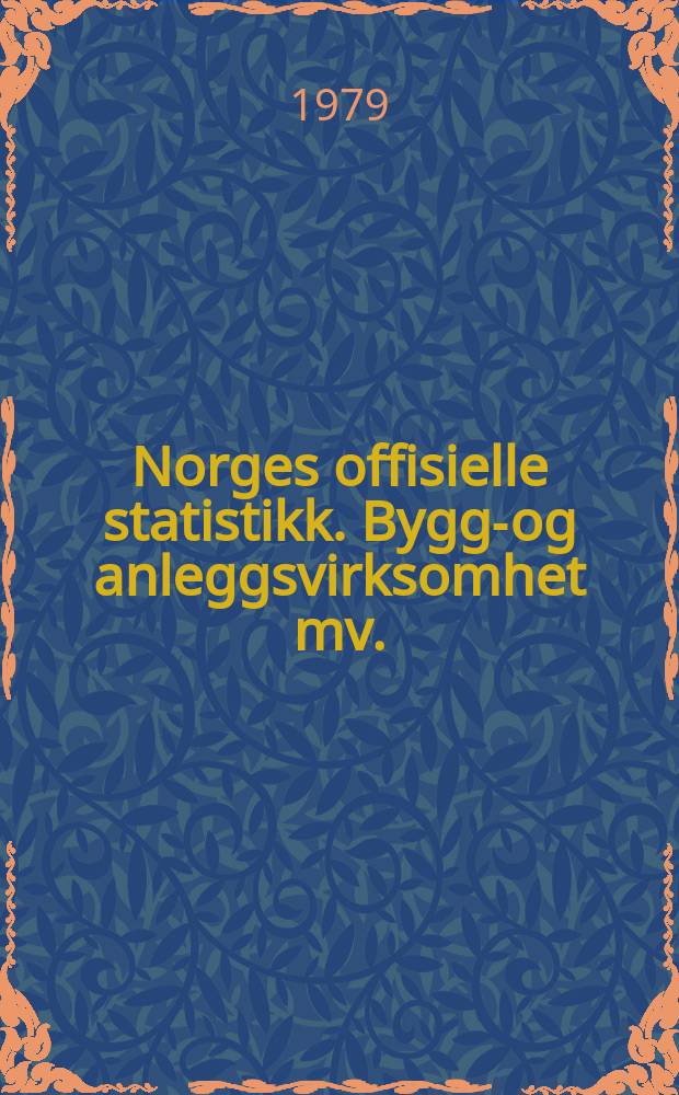Norges offisielle statistikk. Bygge- og anleggsvirksomhet mv.