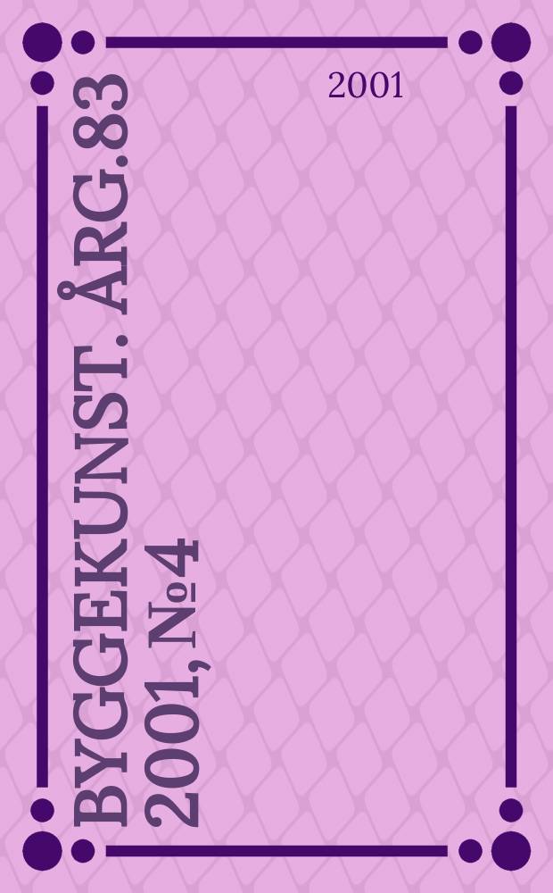 Byggekunst. &Aring;rg.83 2001, №4