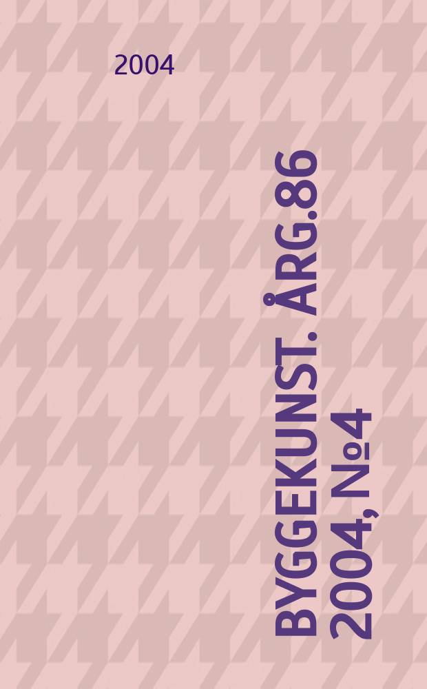 Byggekunst. Årg.86 2004, №4