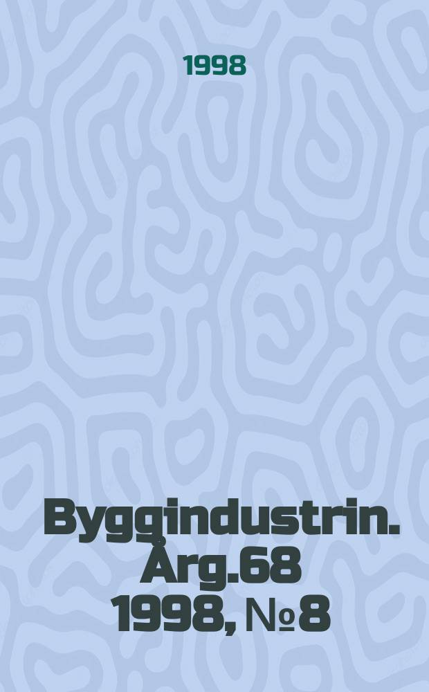 Byggindustrin. Årg.68 1998, №8