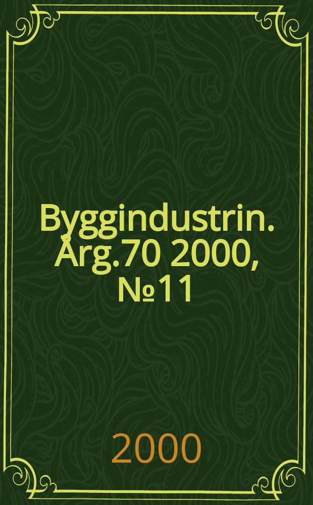 Byggindustrin. Årg.70 2000, №11