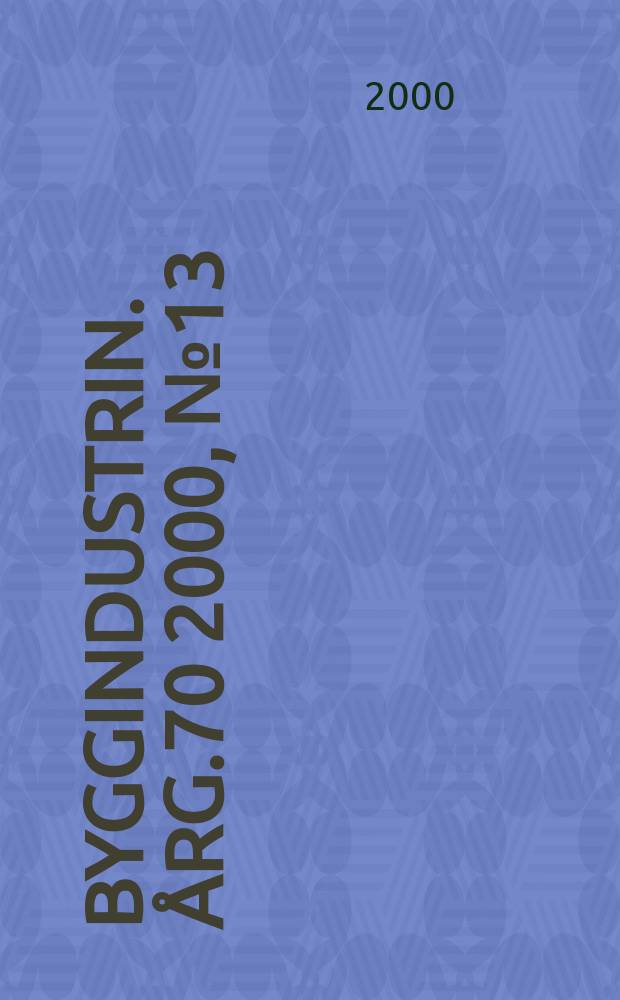 Byggindustrin. Årg.70 2000, №13