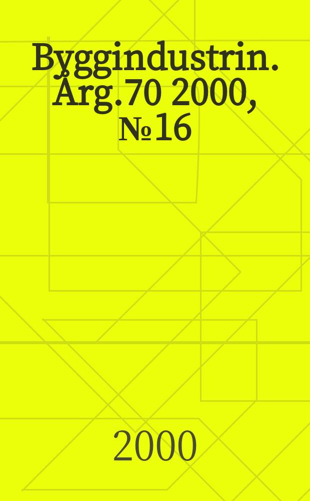 Byggindustrin. Årg.70 2000, №16