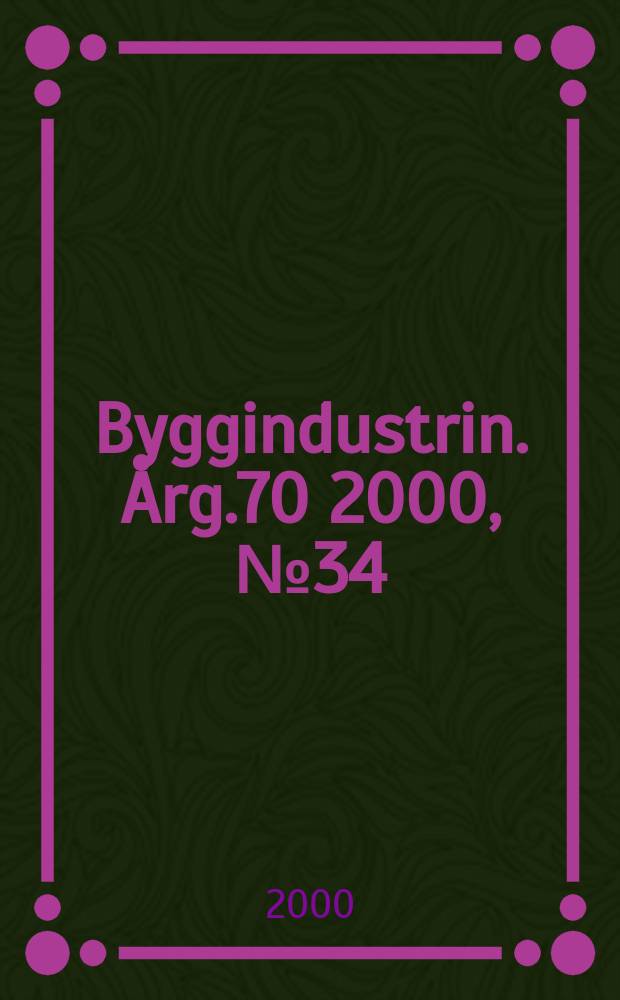 Byggindustrin. Årg.70 2000, №34