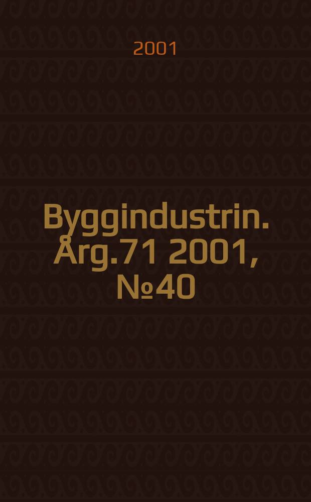 Byggindustrin. Årg.71 2001, №40