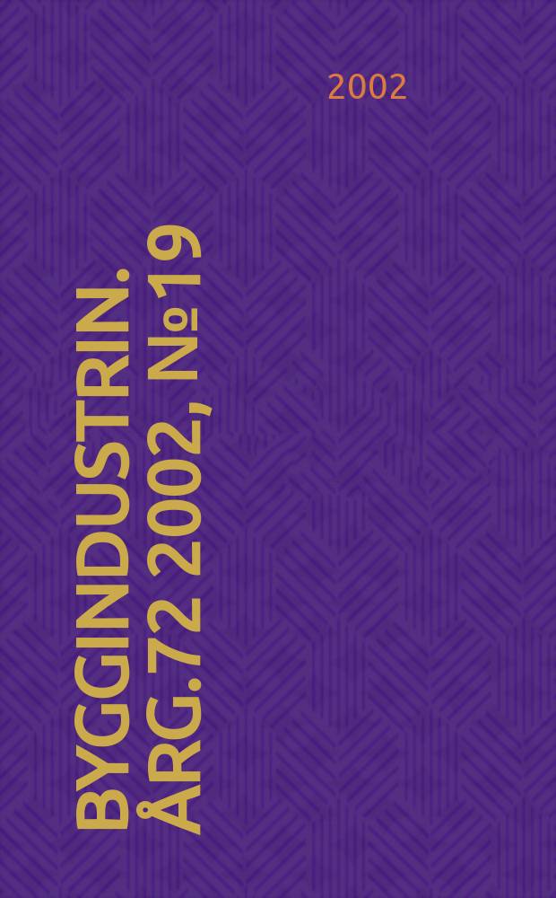 Byggindustrin. Årg.72 2002, №19