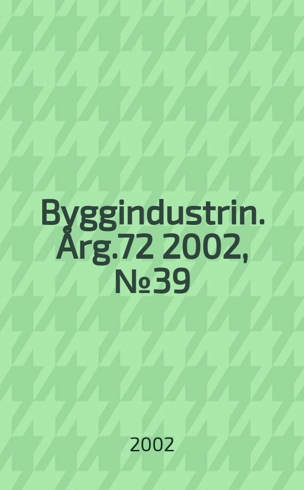 Byggindustrin. Årg.72 2002, №39