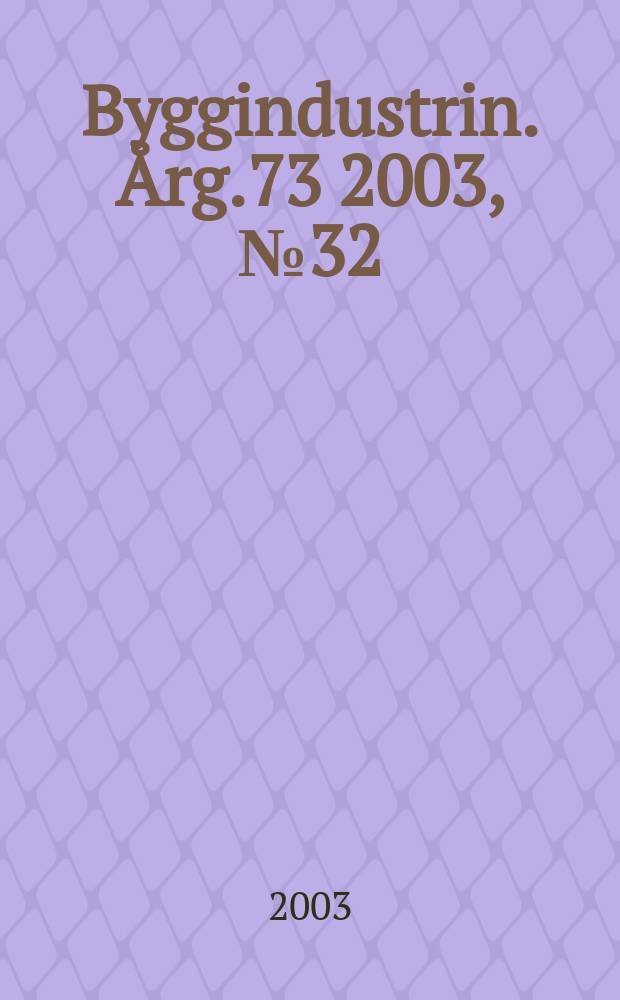 Byggindustrin. Årg.73 2003, №32