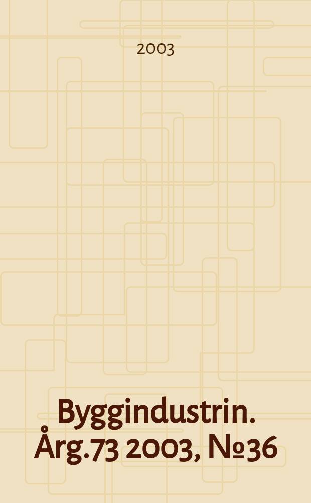 Byggindustrin. Årg.73 2003, №36