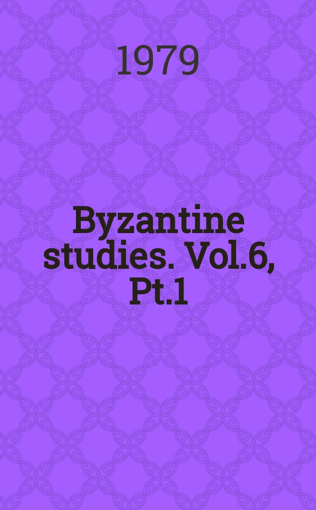 Byzantine studies. Vol.6, Pt.1/2 : Essays in honor of Peter Charanis offered by his studies on the occasion of his seventieth birthday